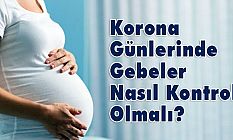 Korona Günlerinde Gebeler Nasıl Kontrol Olmalı