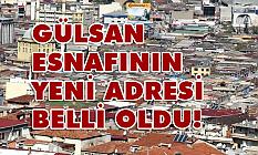 Gülsan Esnafının Yeni Adresi Belli Oldu