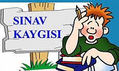 SINAV KAYGISINI HAFİFE ALMAYIN!