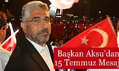 Başkan Aksu'dan 15 Temmuz Mesajı
