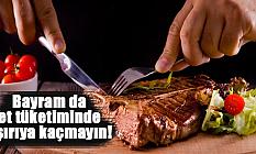 Bayram da et tüketiminde aşırıya kaçmayın!