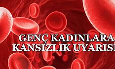 GENÇ KADINLARA KANSIZLIK UYARISI!