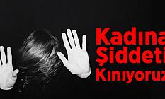 Kadına Şiddeti Kınıyoruz