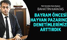 Karataş: Hayvan Pazarları Sıkı Denetimde