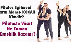 Pilates Eğitmeni Yarın Mançe KOÇAK Kimdir? Pilateste Vücut Ne Zaman Esneklik Kazanır?