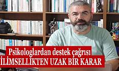 Psikologlardan destek çağrısı BİLİMSELLİKTEN UZAK BİR KARAR