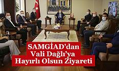 SAMGİAD’dan Vali Dağlı’ya Hayırlı Olsun Ziyareti