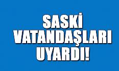 SASKİ’den Vatandaşlara Uyarı