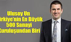 Ulusoy Un, Türkiye’nin En Büyük 500 Sanayi Kuruluşundan Biri