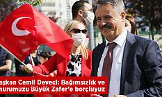 Başkan Cemil Deveci: Bağımsızlık ve onurumuzu Büyük Zafer’e borçluyuz