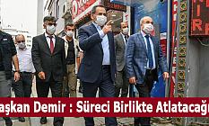 Başkan Demir : Süreci Birlikte Atlatacağız