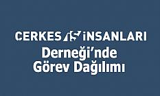 Çerkes İş İnsanları Derneği’nde Görev Dağılımı