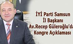 İYİ Parti Samsun İl Başkanı Av.Recep Güleroğlu'dan Kongre Açıklaması