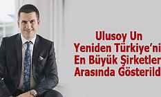 Ulusoy Un, Yeniden Türkiye’nin En Büyük Şirketleri Arasında Gösterildi