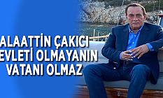 Çakıcı: Devleti olmayanın vatanı olmaz