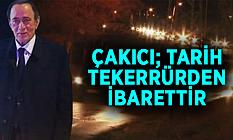ÇAKICI; TARİH TEKERRÜRDEN İBARETTİR