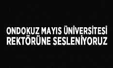 Ondokuz Mayıs Üniversitesi Rektörüne Sesleniyoruz