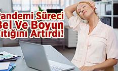 Pandemi Süreci Bel Ve Boyun Fıtığını Artırdı!