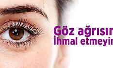 Göz ağrısını ihmal etmeyin!