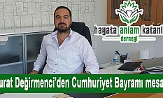 Hayata Anlam Katanlar Derneği Başkanı Murat Değirmenci'den Cumhuriyet Bayramı mesajı