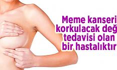Meme kanseri korkulacak değil, tedavisi olan bir hastalıktır