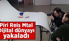 Piri Reis Mtal Dijital dünyayı yakaladı…