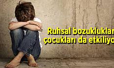 Ruhsal bozukluklar çocukları da etkiliyor
