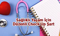 Sağlıklı Yaşam İçin Düzenli Check Up Şart