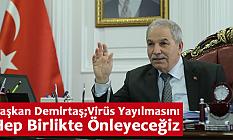 Başkan Demirtaş;Virüs Yayılmasını Hep Birlikte Önleyeceğiz