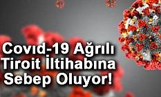 Covıd-19 Ağrılı Tiroit İltihabına Sebep Oluyor!