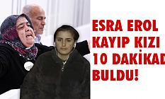 ESRA EROL KAYIP KIZI BULDU!
