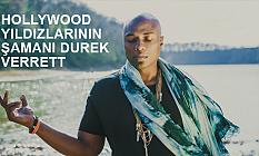HOLLYWOOD YILDIZLARININ ŞAMANI DUREK VERRETT
