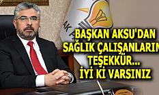 BAŞKAN AKSU'DAN SAĞLIK ÇALIŞANLARINA TEŞEKKÜR... İYİ Kİ VARSINIZ