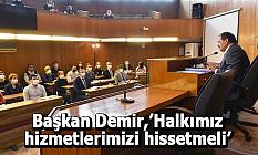 Başkan Demir, “Halkımız hizmetlerimizi hissetmeli”