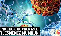 KENDİ KÖK HÜCRENİZLE İYİLEŞMENİZ MÜMKÜN