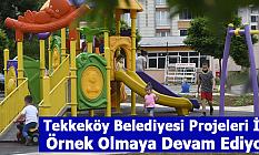 Tekkeköy Belediyesi Projeleri İle Örnek Olmaya Devam Ediyor