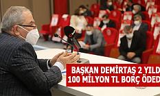 BAŞKAN DEMİRTAŞ 2 YILDA 100 MİLYON TL BORÇ ÖDEDİK