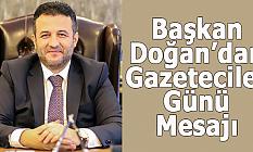 Başkan Doğan’dan Gazeteciler Günü Mesajı