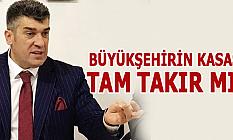 BÜYÜKŞEHİRİN KASASI TAM TAKIR MI?