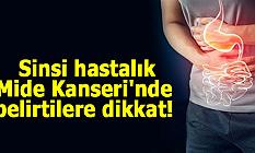 Sinsi hastalık Mide Kanseri'nde belirtilere dikkat!