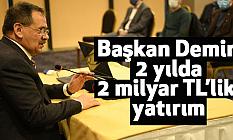 Başkan Demir: 2 yılda 2 milyar TL’lik yatırım