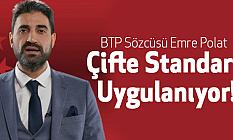 BTP Sözcüsü Polat: Çifte Standart Uygulanıyor