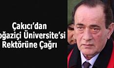 Çakıcı’dan Boğaziçi Üniversite’si Rektörüne Çağrı!