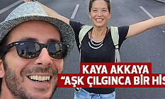 KAYA AKKAYA: “AŞK ÇILGINCA BİR HİS”