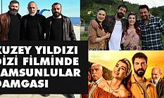 Kuzey Yıldızı Dizi Filminde Samsunlular Damgası