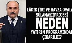 LÂDİK (İBİ VE HAVZA OVALARI SULAMASI) PROJESİ NEDEN YATIRIM PROGRAMINDAN ÇIKARILDI?
