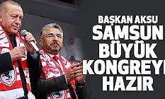 Başkan Aksu: Samsun Büyük Kongreye Hazır