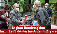Başkan Demirtaş’dan Huzur Evi Sakinlerine Anlamlı Ziyaret