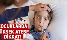 Çocuklarda yüksek ateşe dikkat
