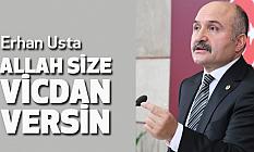 ERHAN USTA: ALLAH SİZE VİCDAN VERSİN